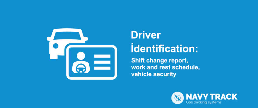 Driver identification: shift change report, work and rest schedule, vehicle security